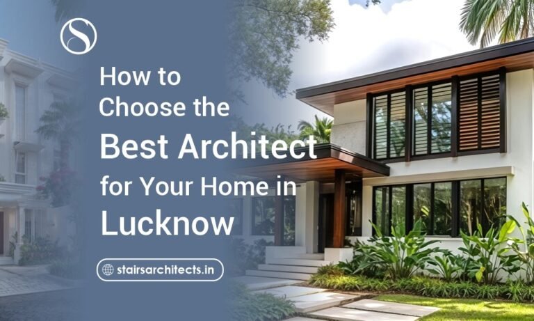 How to Choose the Best Architect for Your Home in Lucknow